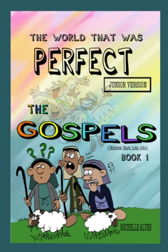 The World that was Perfect The Gospels: Part 1