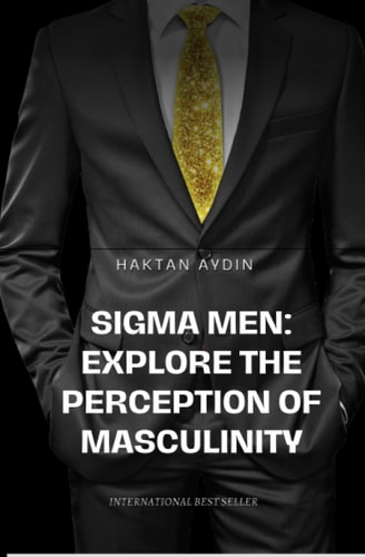 Sigma Men Explore the Perception of Masculinity