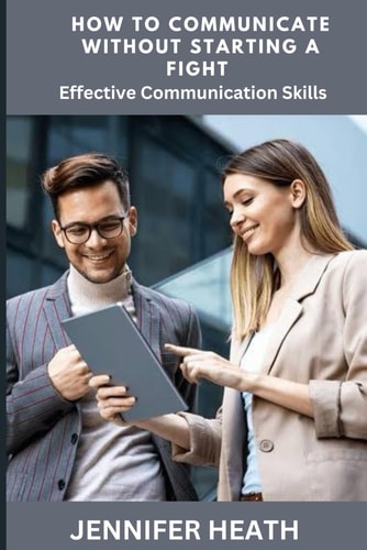 How to Communicate Without Starting a Fight Effective Communication Skills