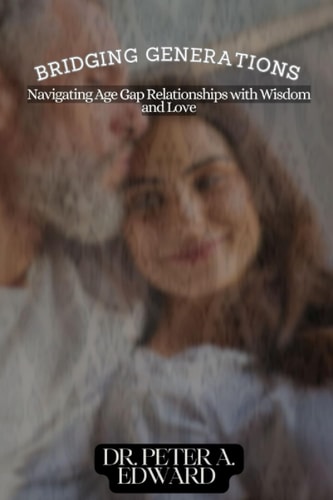 Bridging Generations Navigating Age Gap Relationships with Wisdom and Love