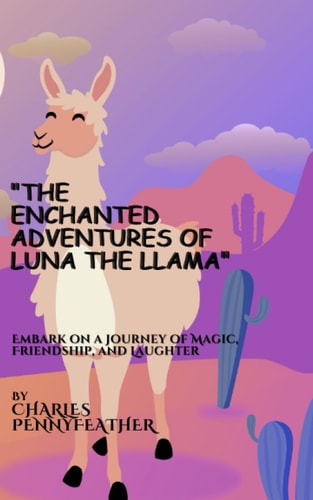 The Enchanted Adventures of Luna the Llama Embark on a Journey of Magic, Friendship, and Laughter