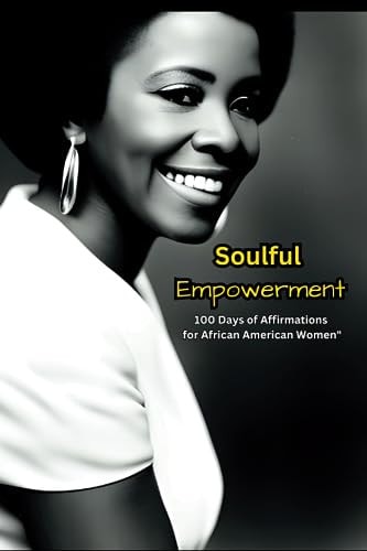 "Soulful Empowerment 100 Days of Affirmations for African American Women"