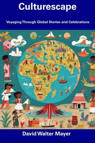 Culturescape Voyaging Through Global Stories and Celebrations