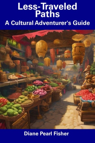 Less-Traveled Paths A Cultural Adventurer's Guide