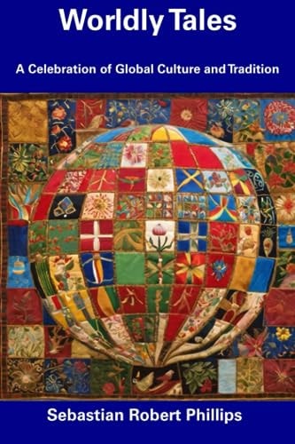 Worldly Tales A Celebration of Global Culture and Tradition