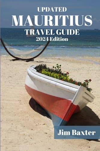 MAURITIUS TRAVEL GUIDE 2024 Edition Exploring Paradise: Your Ultimate Mauritius Travel Companion