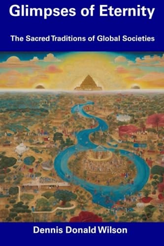 Glimpses of Eternity The Sacred Traditions of Global Societies