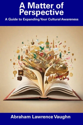 A Matter of Perspective A Guide to Expanding Your Cultural Awareness