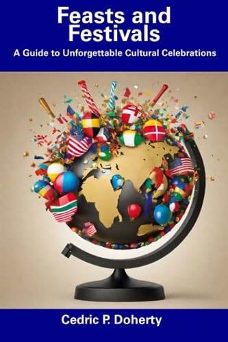 Feasts and Festivals A Guide to Unforgettable Cultural Celebrations
