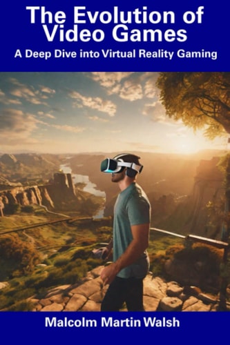 The Evolution of Video Games A Deep Dive Into Virtual Reality Gaming