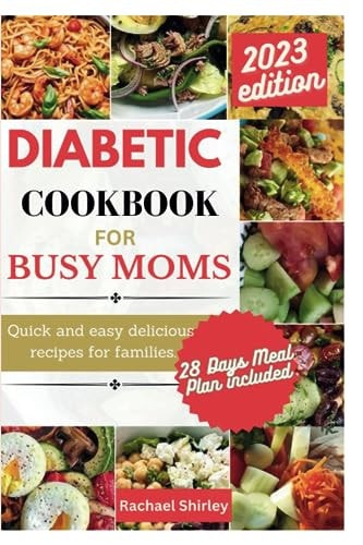 Diabetic Cookbook for Busy Moms Quick and Easy Delicious Meals for Families