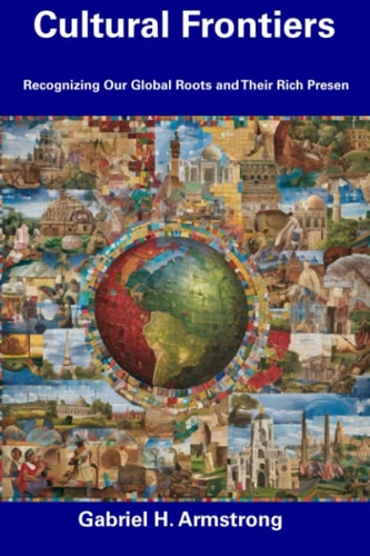 Cultural Frontiers Recognizing Our Global Roots and Their Rich Presen