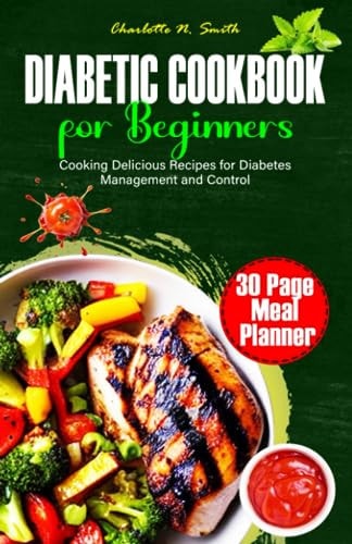 Diabetic Cookbook for Beginners Cooking Delicious Recipes for Diabetes Management and Control.