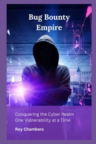 Bug Bounty Empire Conquering the Cyber Realm One Vulnerability at a Time