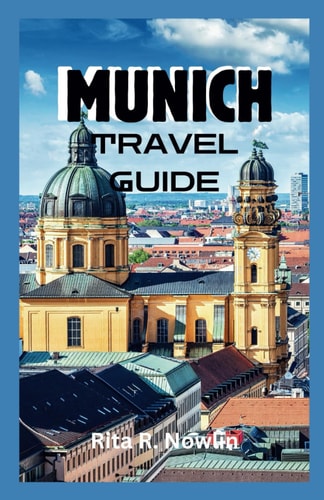 Munich Travel Guide 2023 Discover Bavaria's Rich Culture And Hidden Treasures