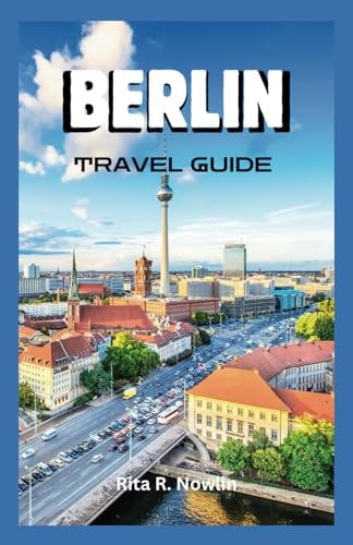 Berlin Travel Guide 2023 Tour The City With Ease And Excitement