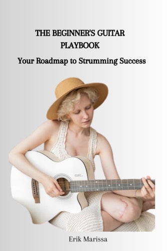 The Beginner's Guitar Playbook Your Roadmap to Strumming Success