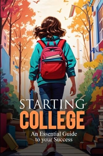 Starting College An Essential Guide to Your Success