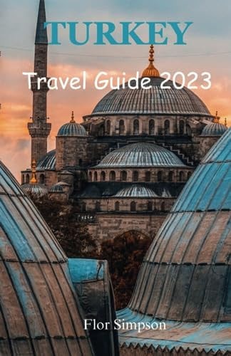 Turkey Travel Guide 2023 Your Ultimate Travel Companion