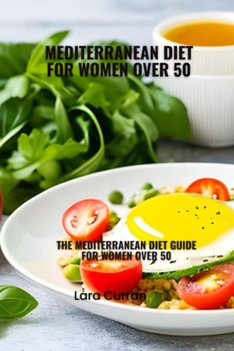 Mediterranean Diet for Women Over 50 Mediterranean Diet Guide for Women Over 50