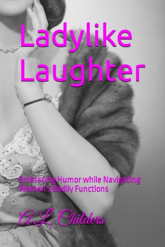 Ladylike Laughter Embracing Humor While Navigating Women's Bodily Functions
