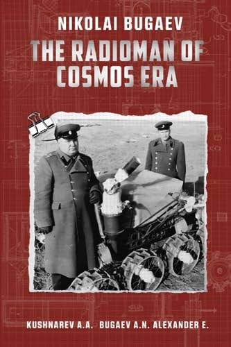 Nikolai Bugaev The Radioman of Cosmos Era