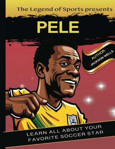 Pele Presented by Legend of Sport. Kids Book about Soccer