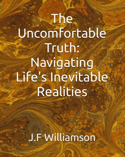 The Uncomfortable Truth Navigating Life's Inevitable Realities