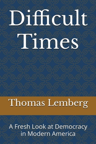 Difficult Times A Fresh Look at Democracy in Modern America
