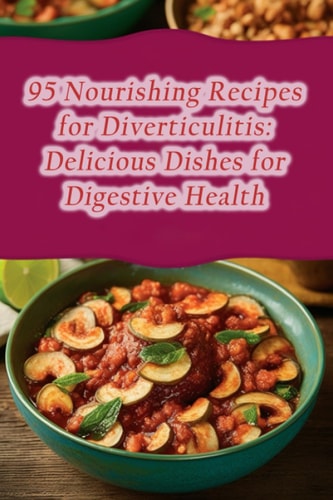 95 Nourishing Recipes for Diverticulitis Delicious Dishes for Digestive Health