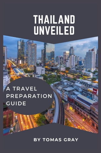 Thailand Unveiled A Travel Preparation Guide