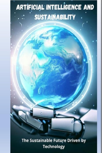 Artificial Intelligence and Sustainability The Sustainable Future Driven by Technology