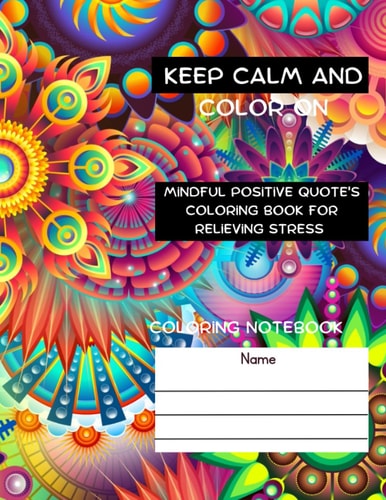 Keep Calm and Color On Mindful Positive Quote's Coloring Book for Relieving Stress