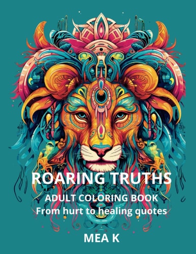 Roaring Truths Adult Coloring Book From Hurt to Healing Quotes