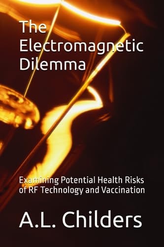 ELECTROMAGNETIC DILEMMA Examining Potential Health Risks of Rf Technology and Vaccination
