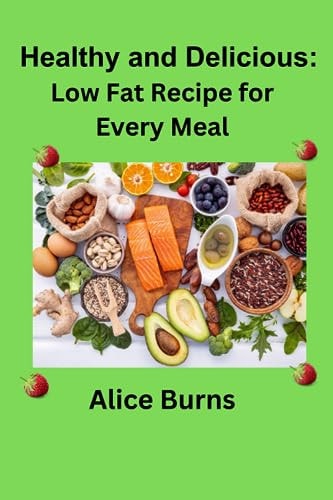 Healthy and Delicious Low Fat Recipe for Every Meal