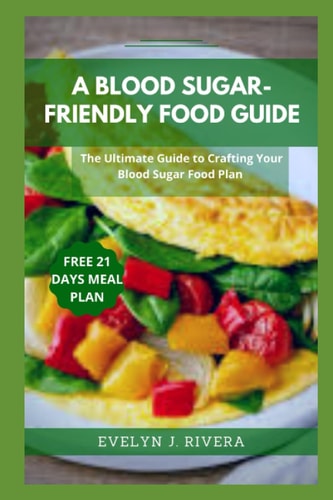 A Blood Sugar-Friendly Food Guide The Ultimate Guide to Crafting Your Blood Sugar Food Plan