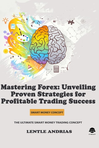 Mastering Forex Unveiling Proven Strategies for Profitable Trading Success(Lentle Andrias)