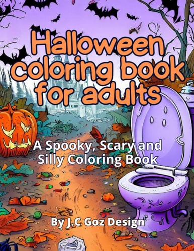 Halloween Coloring Book for Adults A Spooky, Scary and Silly Coloring Book