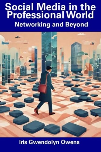 Social Media in the Professional World Networking and Beyond