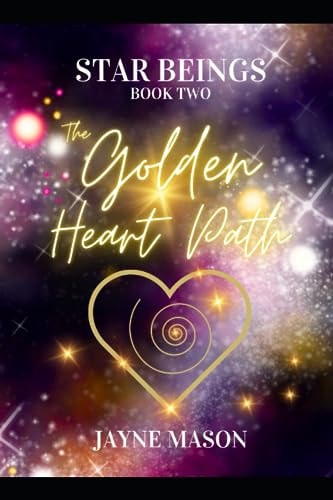 The Golden Heart Path. Star Beings Book 2.