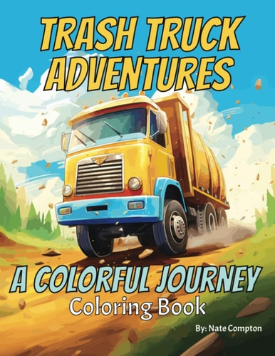 Trash Truck Adventures A Colorful Journey Coloring Book: Roadtrip Activity For Kids