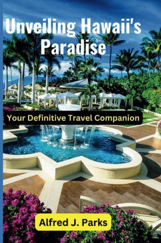 Unveiling Hawaii's Paradise Your Definitive Travel Companion