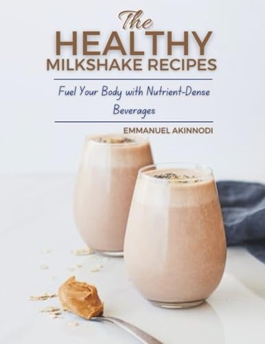 The Healthy Milkshake Recipes Fuel Your Body with Nutrient-Dense Beverages