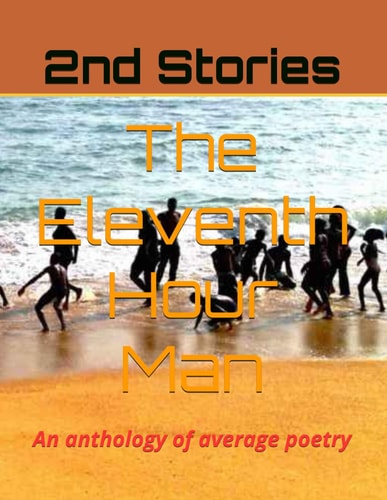 The Eleventh Hour Man An Anthology of Average Poetry