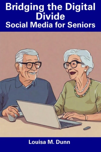 Bridging the Digital Divide Social Media for Seniors