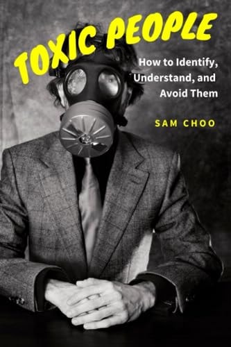 Toxic People How to Identify, Understand, and Avoid Them