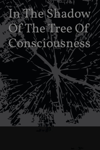 In The Shadow Of The Tree Of Consciousness