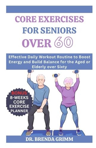 Core Exercises for Seniors Over 60 Effective Daily Workout Routine to Boost Energy and Build Balance for the Aged Or Elderly Over Sixty