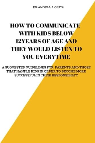 How to Communicate with Kids Below 12years of Age and They Would Listen to You Everytime.